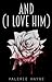 and i love him