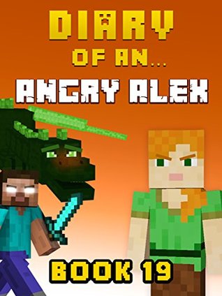 Diary of an Angry Alex: Book 19 (An Unofficial Minecraft Book)