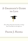 A Graduate's Guide to Life by Frank J. Hanna