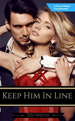Keep Him In Line: A Tale of Male Punishment (Kindle Edition)