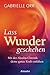 Lass Wunder geschehen: Mit ...