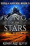 King of the Stars by Kimberly Loth