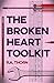 The Broken Heart Toolkit