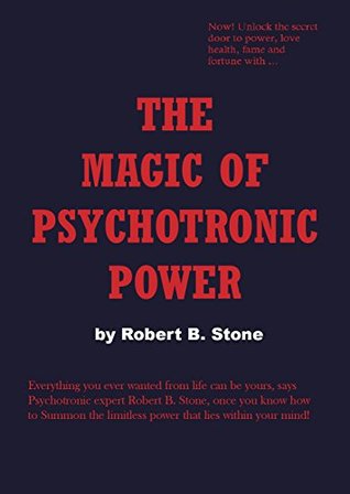 The Magic of Psychotronic Power: Unlock the Secret Door to Power, Love, Health, Fame and Fortune