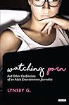 Watching Porn: And Other Confessions of an Adult Entertainment Journalist