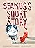 Seamus’s Short Story
