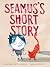 Seamus's Short Story by Heather Hartt-Sussman Seamus's Short Story by Heather Hartt-Sussman