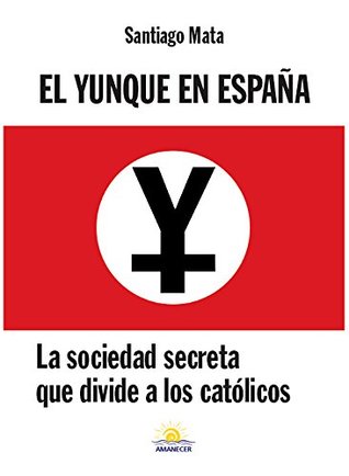 El Yunque en España: La sociedad secreta que divide a los católicos (Spanish Edition)
