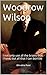 Woodrow Wilson: I not only ...