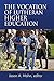 The Vocation of Lutheran Higher Education