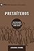 Presbíteros: Pastoreando o povo de Deus como Jesus (9Marcas) (Portuguese Edition)