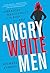Angry White Men by Michael S. Kimmel