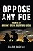 Oppose Any Foe: The Rise of America's Special Operations Forces