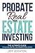 Probate Real Estate Investi...