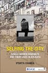 Selfing the City: Single Women Migrants and Their Lives in Kolkata