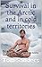 Survival in the Arctic and in cold territories by Tom Sanders