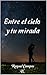 Entre el cielo y tu mirada (Spanish Edition)