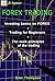 FOREX TRADING: Investing basics on FOREX; Trading for Beginners; The main principles of the trading (Forex trading, Trading strategies, Make more money, ... Forex for beginers, online banking Book 1)