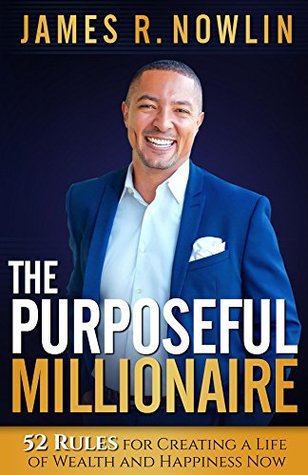 The Purposeful Millionaire: 52 Rules for Creating a Life of Wealth and Happiness Now (Kindle Edition)
