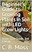 Beginner's Guide to Growing Plants in Soil with LED Grow Lights: Quick Start Guide. 3rd Edition. 2017.