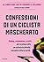 Confessioni di un ciclista mascherato (Italian Edition)