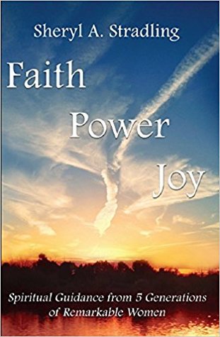Faith, Power, Joy: Spiritual Guidance from 5 Generations of Remarkable Women