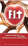 Living F.I.T.: A 40-Day Guide to Living Faithfully, Intentionally and Tenaciously
