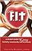 Living F.I.T.: A 40-Day Guide to Living Faithfully, Intentionally and Tenaciously
