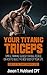 Your Titanic Triceps: Simple Training Guides for Real People on How to Build the Best Body of Your Life (muscle, strength, exercise, book, love, weight lifting)