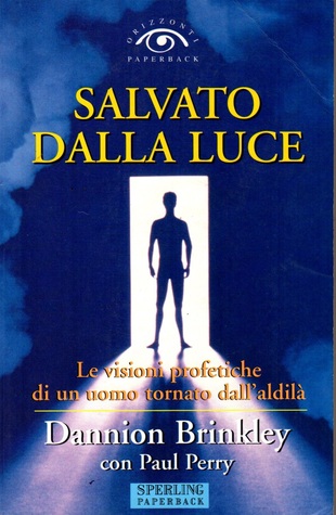 Salvato dalla luce: Le visioni profetiche di un uomo tornato dall'aldilà