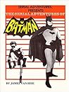 Serial Adventures Presents: The Serial Adventures of Batman Serial Adventures Presents: The Serial Adventures of Batman