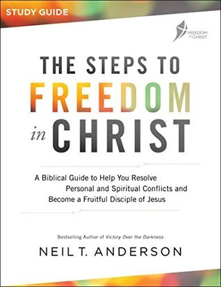 The Steps to Freedom in Christ: A Biblical Guide to Help You Resolve Personal and Spiritual Conflicts and Become a Fruitful Disciple of Jesus (Kindle Edition)