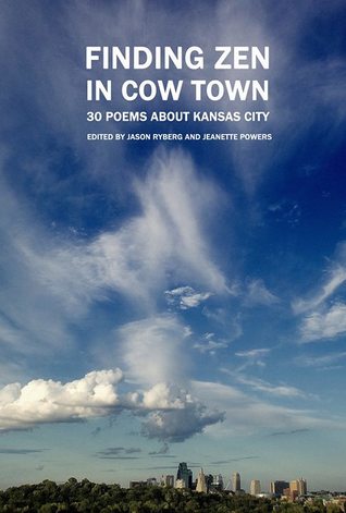 Finding Zen in Cowtown: 30 Poems About Kansas City