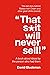 "That S*it Will Never Sell!...
