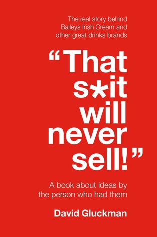 "That S*it Will Never Sell!": A book about ideas by the person who had them (Paperback)