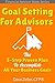 Financial Advisor Book Series: Goal Setting For Advisors: The 5-Step Proven Plan To Accomplish All Your Business Goals