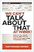 We Can't Talk about That at Work!: How to Talk About Race, Religion, Politics, and Other Polarizing Topics