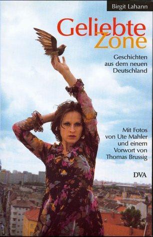 Geliebte Zone. Geschichten aus dem neuen Deutschland