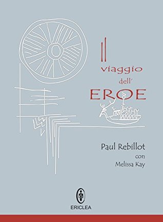 Il Viaggio dell'Eroe: Un manuale pratico che guida passo dopo passo alla conquista della Via Eroica nella vita quotidiana (Kindle Edition)