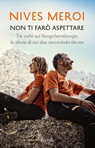 Non ti farò aspettare. Tre volte sul Kangchndzonga, la storia di noi due raccontata da me (Hardcover)