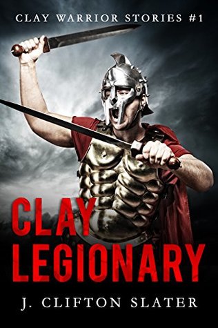Clay Legionary (Clay Warrior Stories #1)