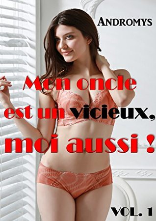 Mon oncle est un vicieux, moi aussi !: Nouvelle érotique Taboue, Défendue (Histoire de Famille - 1/2) (French Edition)