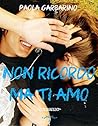 Non ricordo ma ti amo by Paola Garbarino