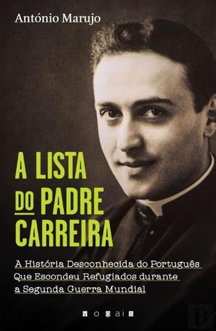 A Lista do Padre Carreira A história desconhecida do Português que escondeu refugiados durante a Segunda Guerra Mundial (Paperback)