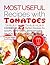 Most useful recipes with Tomatoes.Cookbook: 25 perfect recipes for soups, appetizers, sandwiches, salads, sauces, desserts.