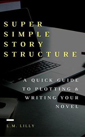 Super Simple Story Structure: A Quick Guide to Plotting and Writing Your Novel (ebook)