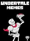 UNDERTALE: Fresh and Punny Undertale Memes - Joke Book 2017 Memes Free Rein Ultimate Meme Pictures Books [Unofficial Undertale Book]