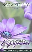 A Required Engagement: Book Two of A Pride and Prejudice Variation