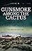 Gunsmoke Among the Cactus