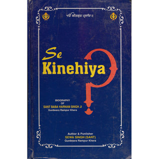 Se Kinehiya (SAY KINEHIYA? BIOGRAPHY OF SANT BABA HARNAM SINGH JI)